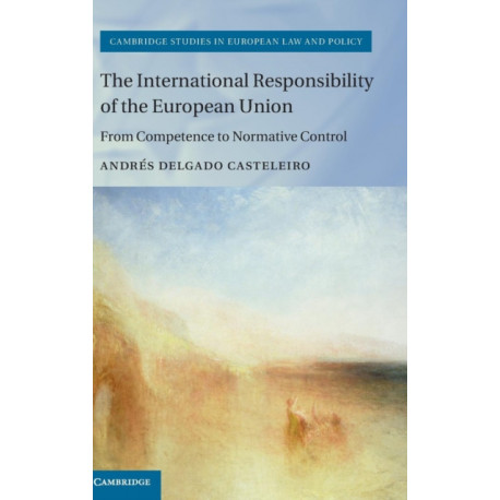 The International Responsibility of the European Union: From Competence to Normative Control