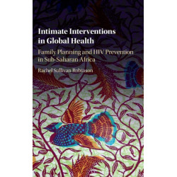 Intimate Interventions in Global Health: Family Planning and HIV Prevention in Sub-Saharan Africa