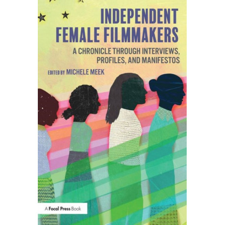 Independent Female Filmmakers: A Chronicle through Interviews, Profiles, and Manifestos