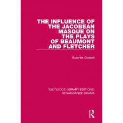 The Influence of the Jacobean Masque on the Plays of Beaumont and Fletcher