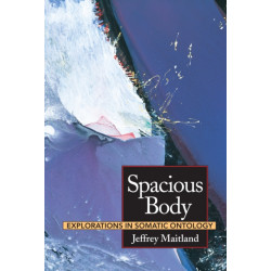 Spacious Body: Explorations in Somatic Ontology