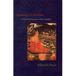 Speaking for Buddhas: Scriptural Commentary in Indian Buddhism