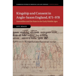 Kingship and Consent in Anglo-Saxon England, 871–978: Assemblies and the State in the Early Middle Ages
