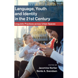 Language, Youth and Identity in the 21st Century: Linguistic Practices across Urban Spaces
