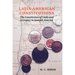 Latin American Constitutions: The Constitution of Cadiz and its Legacy in Spanish America