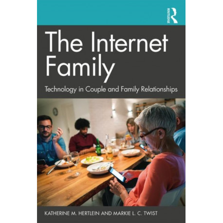 The Internet Family: Technology in Couple and Family Relationships: Technology in Couple and Family Relationships