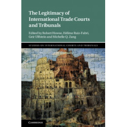 The Legitimacy of International Trade Courts and Tribunals