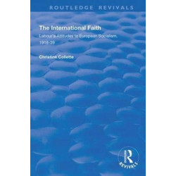 The International Faith: Labour’s Attitudes to European Socialism, 1918–39