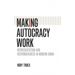 Making Autocracy Work: Representation and Responsiveness in Modern China