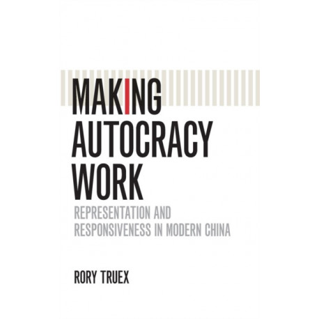 Making Autocracy Work: Representation and Responsiveness in Modern China