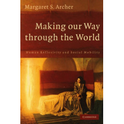 Making our Way through the World: Human Reflexivity and Social Mobility