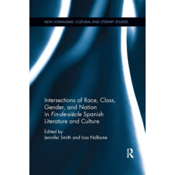 Intersections of Race, Class, Gender, and Nation in Fin-de-siecle Spanish Literature and Culture