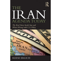 The Iran Agenda Today: The Real Story Inside Iran and What's Wrong with U.S. Policy