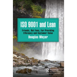 ISO 9001 and Lean: Friends, Not Foes, For Providing Efficiency and Customer Value