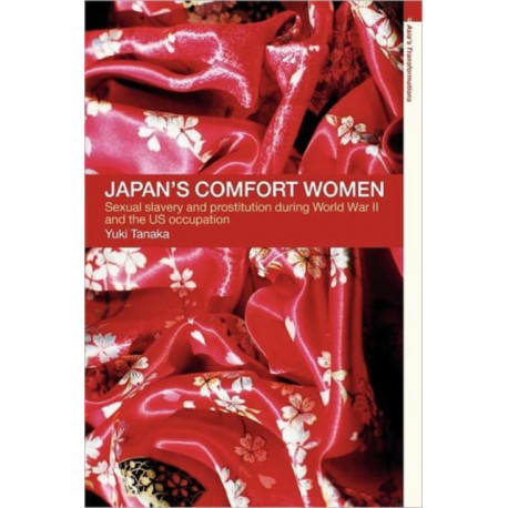 Japan's Comfort Women: Sexual slavery and prostitution during World War II and the US occupation