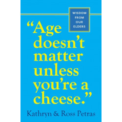 "Age Doesn't Matter Unless You're a Cheese": Wisdom from Our Elders (Quote Book, Inspiration Book, Birthday Gift, Quotations)
