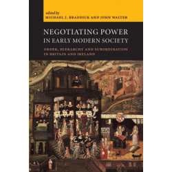 Negotiating Power in Early Modern Society: Order, Hierarchy and Subordination in Britain and Ireland