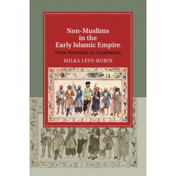 Non-Muslims in the Early Islamic Empire: From Surrender to Coexistence