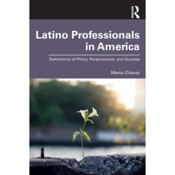 Latino Professionals in America: Testimonios of Policy, Perseverance, and Success