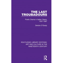 The Last Troubadours: Poetic Drama in Italian Opera, 1597-1887