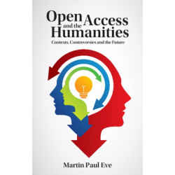 Open Access and the Humanities: Contexts, Controversies and the Future
