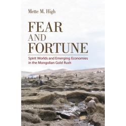 Fear and Fortune: Spirit Worlds and Emerging Economies in the Mongolian Gold Rush