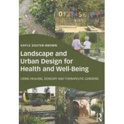 Landscape and Urban Design for Health and Well-Being: Using Healing, Sensory and Therapeutic Gardens
