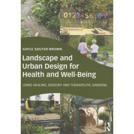 Landscape and Urban Design for Health and Well-Being: Using Healing, Sensory and Therapeutic Gardens