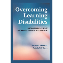 Overcoming Learning Disabilities: A Vygotskian-Lurian Neuropsychological Approach