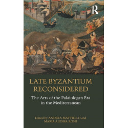Late Byzantium Reconsidered: The Arts of the Palaiologan Era in the Mediterranean