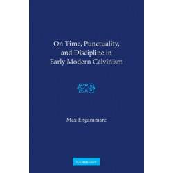 On Time, Punctuality, and Discipline in Early Modern Calvinism