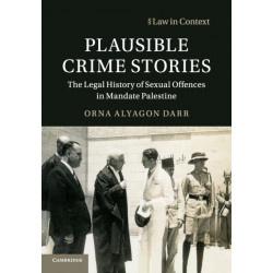 Plausible Crime Stories: The Legal History of Sexual Offences in Mandate Palestine
