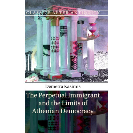 The Perpetual Immigrant and the Limits of Athenian Democracy