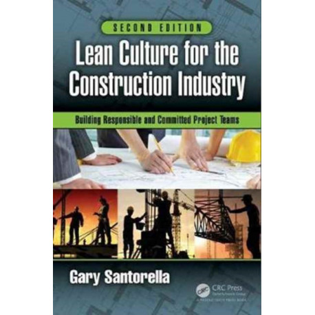 Lean Culture for the Construction Industry: Building Responsible and Committed Project Teams, Second Edition