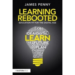 Learning Rebooted: Education Fit for the Digital Age