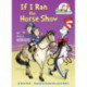 If I Ran the Horse Show: All About Horses: All About Horses