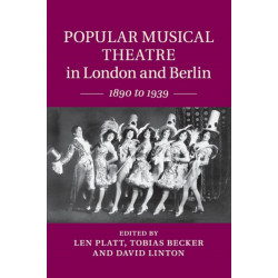 Popular Musical Theatre in London and Berlin: 1890 to 1939