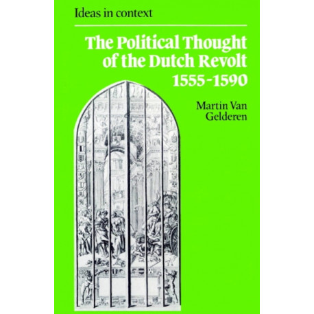 The Political Thought of the Dutch Revolt 1555–1590