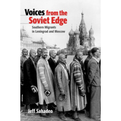 Voices from the Soviet Edge: Southern Migrants in Leningrad and Moscow