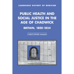 Public Health and Social Justice in the Age of Chadwick: Britain, 1800–1854