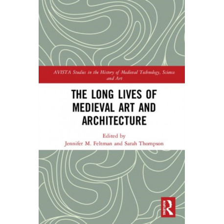 The Long Lives of Medieval Art and Architecture