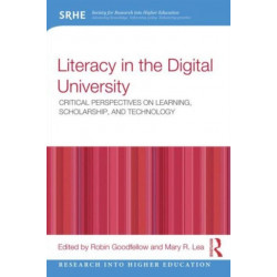 Literacy in the Digital University: Critical perspectives on learning, scholarship and technology