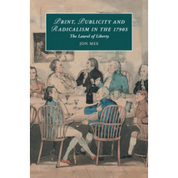 Print, Publicity, and Popular Radicalism in the 1790s: The Laurel of Liberty