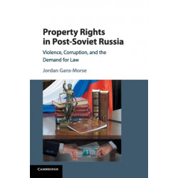 Property Rights in Post-Soviet Russia: Violence, Corruption, and the Demand for Law