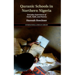Quranic Schools in Northern Nigeria: Everyday Experiences of Youth, Faith, and Poverty