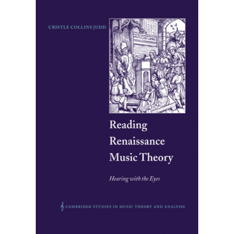Reading Renaissance Music Theory: Hearing with the Eyes
