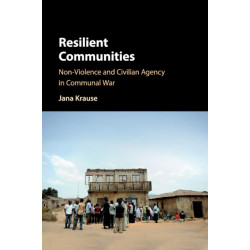 Resilient Communities: Non-Violence and Civilian Agency in Communal War