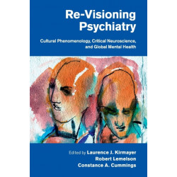 Re-Visioning Psychiatry: Cultural Phenomenology, Critical Neuroscience, and Global Mental Health