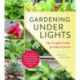 Gardening Under Lights: The Complete Guide for Indoor Growers