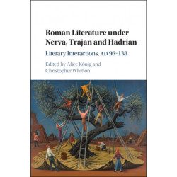 Roman Literature under Nerva, Trajan and Hadrian: Literary Interactions, AD 96–138